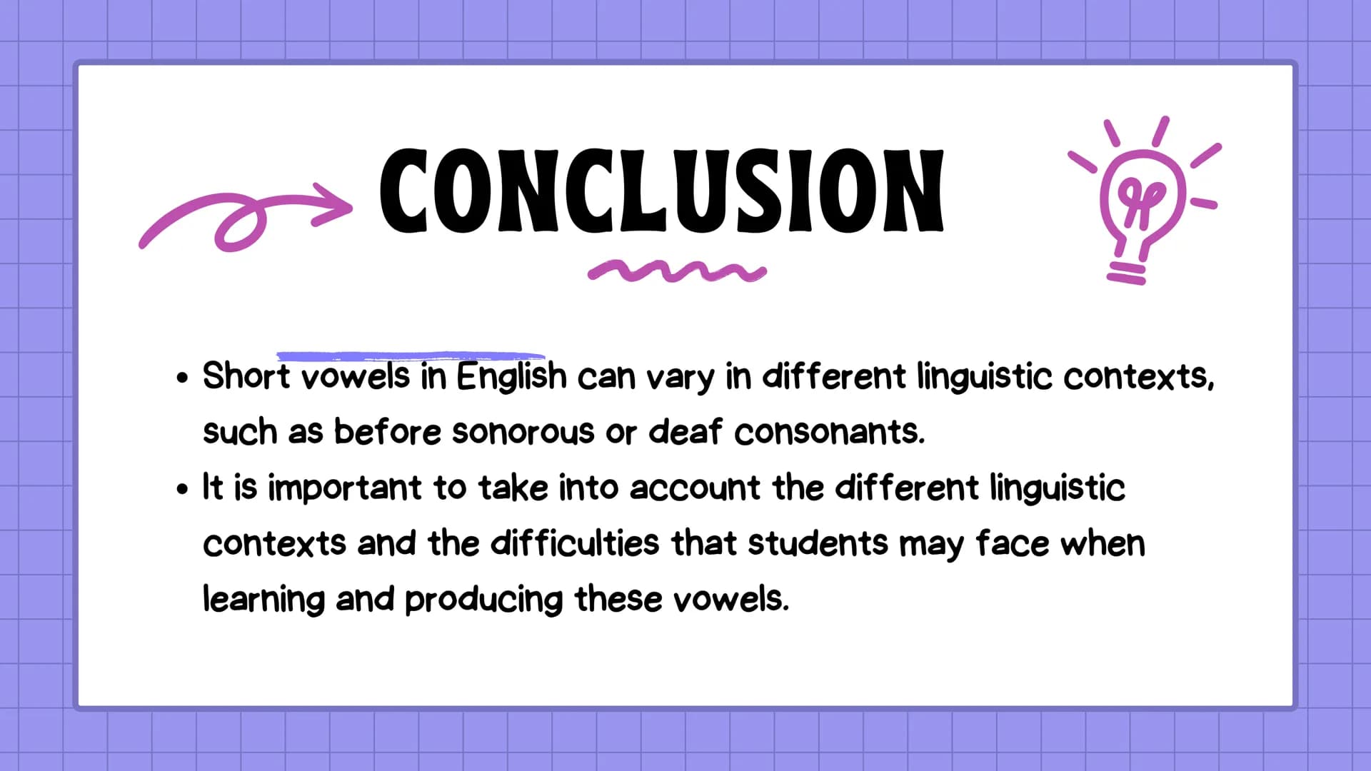 # SHORT VOWELS
Vowels in Spanish have only one form of
production, a graphic one, and the same
articulators are always produced. In English,