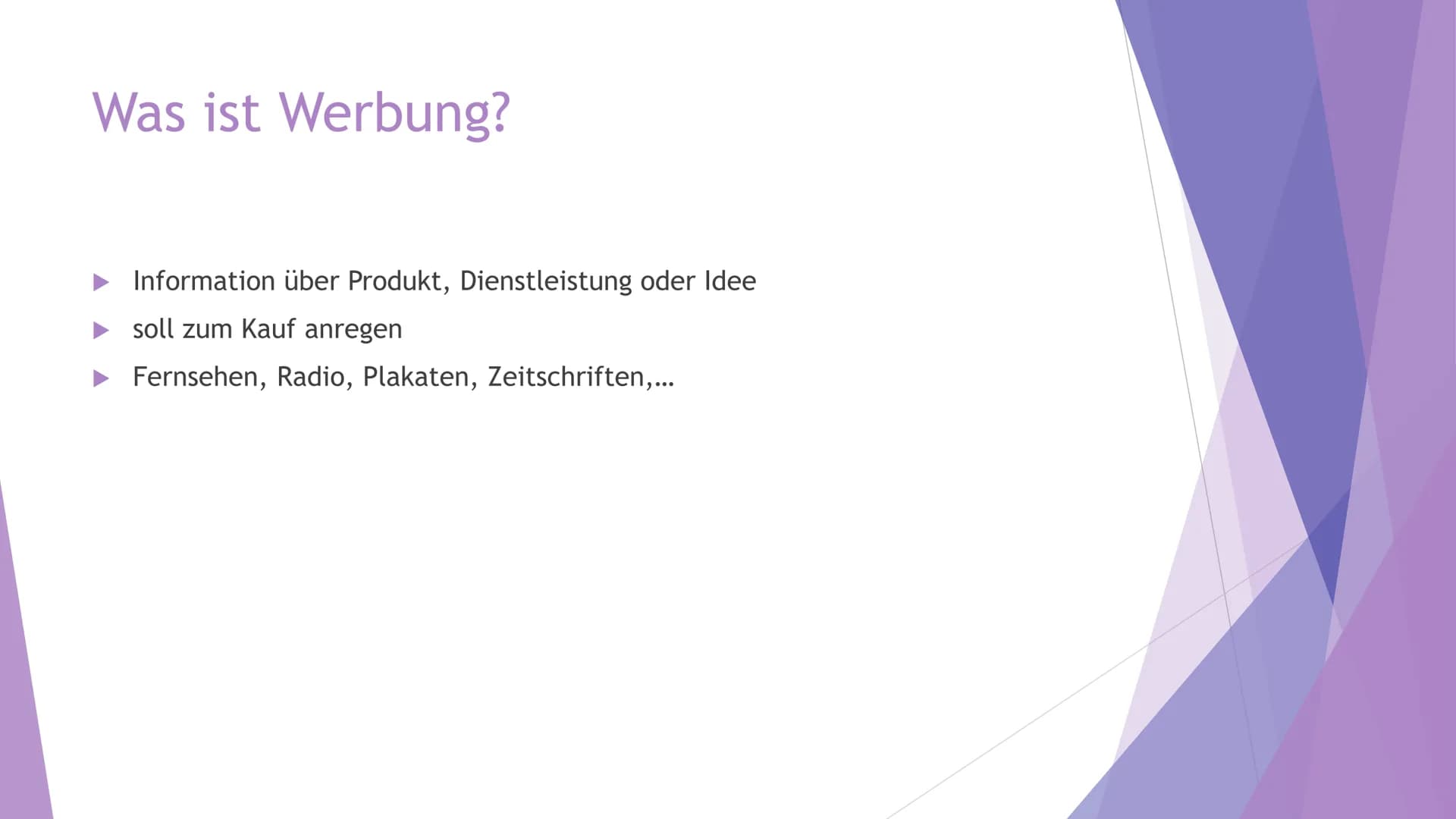 Wie beeinflusst uns
Werbung? # Was ist Werbung?
- Information über Produkt, Dienstleistung oder Idee
- soll zum Kauf anregen
- Fernsehen, Ra