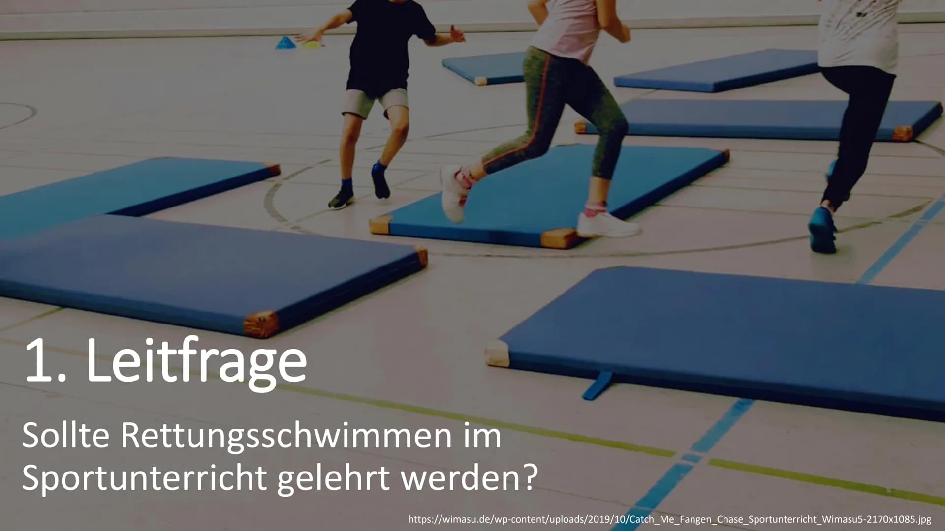 -Gymnasium
Leistungskurs Sport
Fachlehrer: Herr
14.02.2020
Handout GFS: Rettungsschwimmen
1. Leitfrage: Sollte Rettungsschwimmen im
Schwim