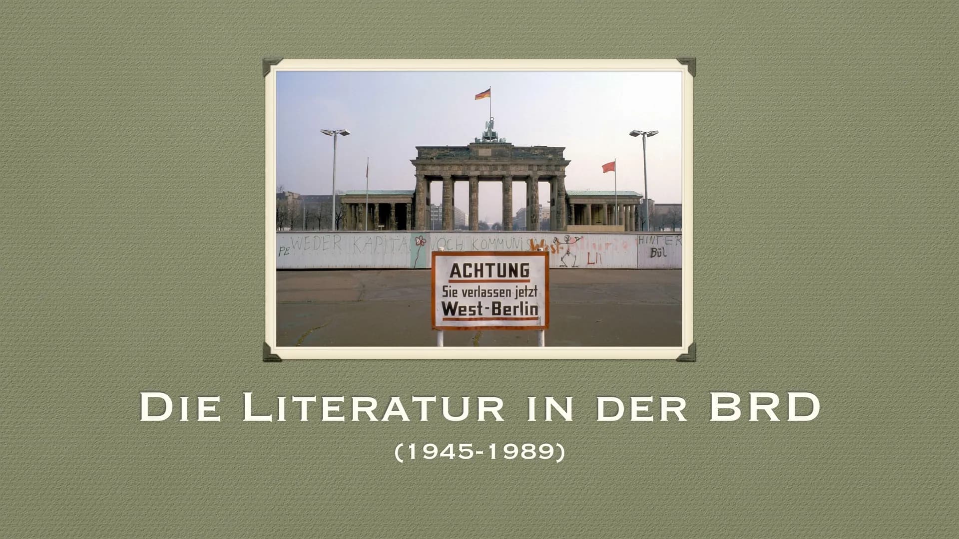# Die Literatur in der BRD (1945-1989)
## Historischer Einblick:
- : Ende des Zweiten Weltkrieges mit der bedingungslosen Kapitulation Deut