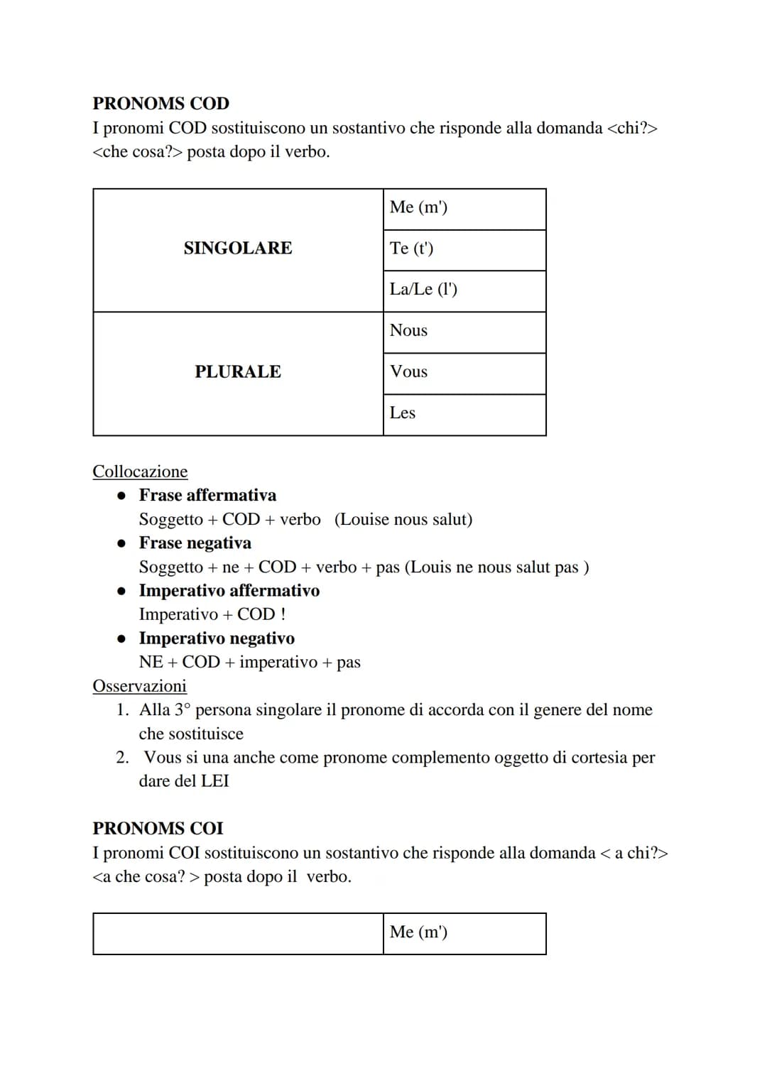 PRONOMS COD
I pronomi COD sostituiscono un sostantivo che risponde alla domanda <chi?>
<che cosa?> posta dopo il verbo.
| |