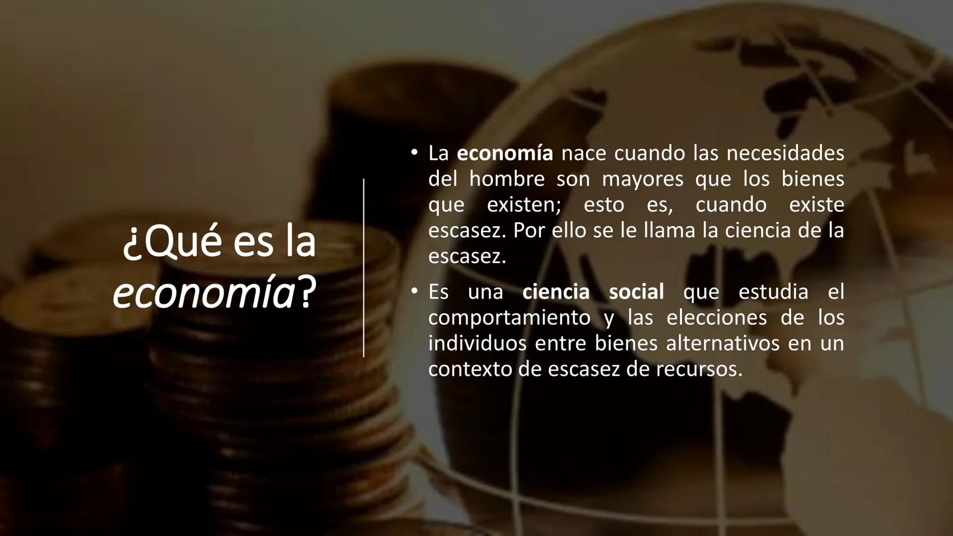 Fundamentos de Economía # ¿Qué es la
economía?
• La economía nace cuando las necesidades
del hombre son mayores que los bienes
que existen;