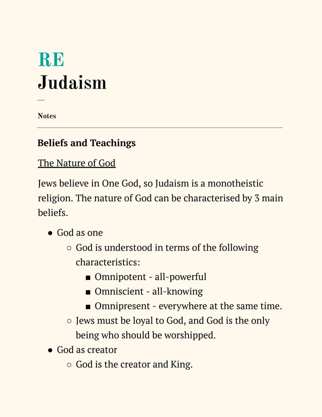 RE
Judaism
Notes
Beliefs and Teachings
The Nature of God
Jews believe in One God, so Judaism is a monotheistic
religion. The nature of