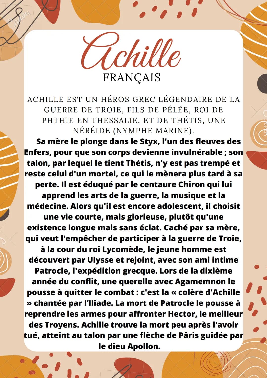 # Achille
FRANÇAIS
ACHILLE EST UN HÉROS GREC LÉGENDAIRE DE LA
GUERRE DE TROIE, FILS DE PÉLÉE, ROI DE
PHTHIE EN THESSALIE, ET DE THÉTIS, UN