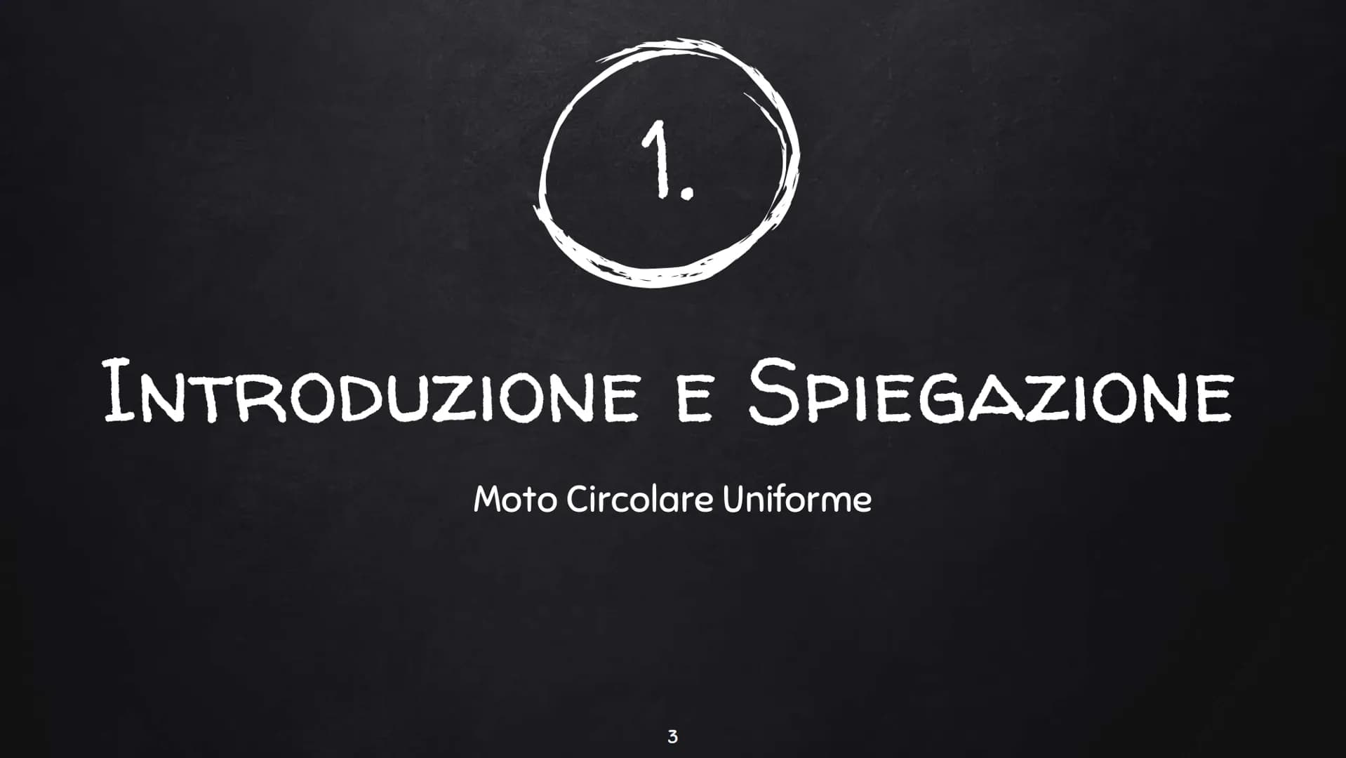 ##
# MOTO CIRCOLARE
# UNIFORME # 1. Introduzione e Spiegazione
# 2. Esercizi
2 # 1.
INTRODUZIONE E SPIEGAZIONE
Moto Circolare Uniform