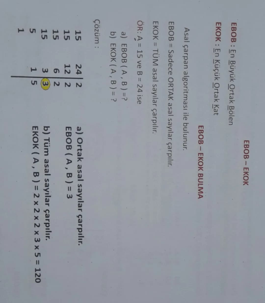 EBOB - EKOK
EBOB: En Büyük Ortak Bölen
EKOK: En Küçük Ortak Kat
ЕВОВ - ЕКOK BULMA
Asal çarpan algoritması ile bulunur.
EBOB = Sadece OR