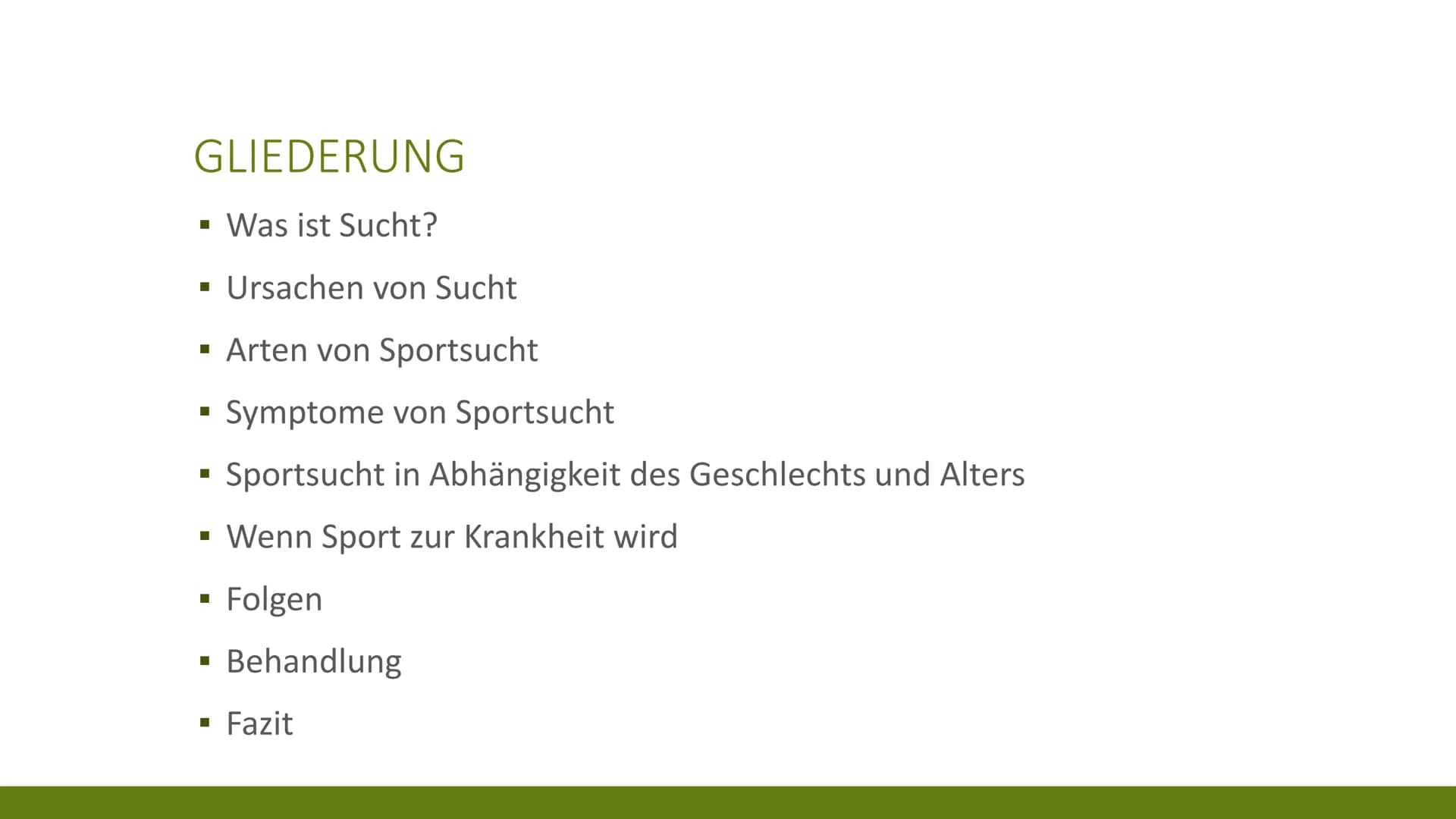 23
50
09
26
24
61
62
25
63
64
65
SPORTSUCHT
KRISTINA UND KATHRIN
99 GLIEDERUNG
■ Was ist Sucht?
■ Ursachen von Sucht
■ Arten von Sportsuc