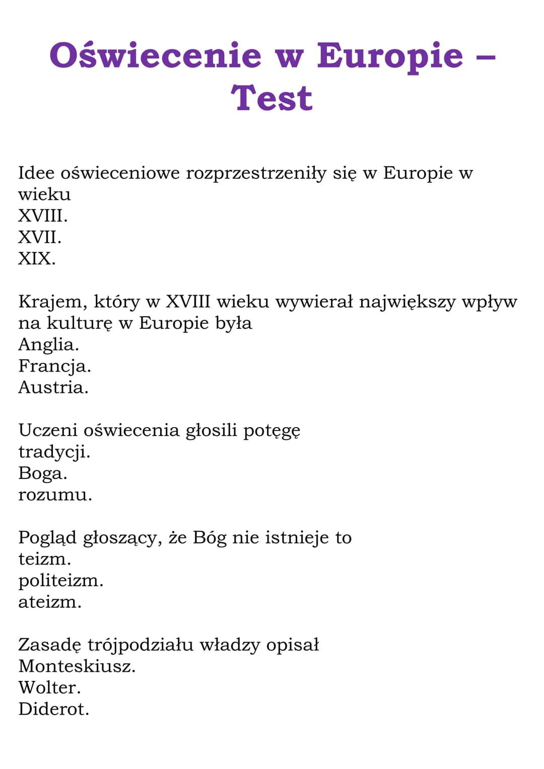 # Oświecenie w Europie –
Test
Idee oświeceniowe rozprzestrzeniły się w Europie w
wieku
XVIII.
XVII.
XIX.
Krajem, który w XVIII wieku wywie
