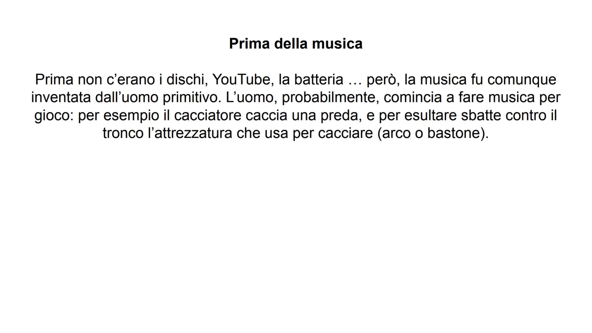 # La musica nell’ antichità # Prima della musica
Prima non c'erano i dischi, YouTube, la batteria ... però, la musica fu comunque
inventata