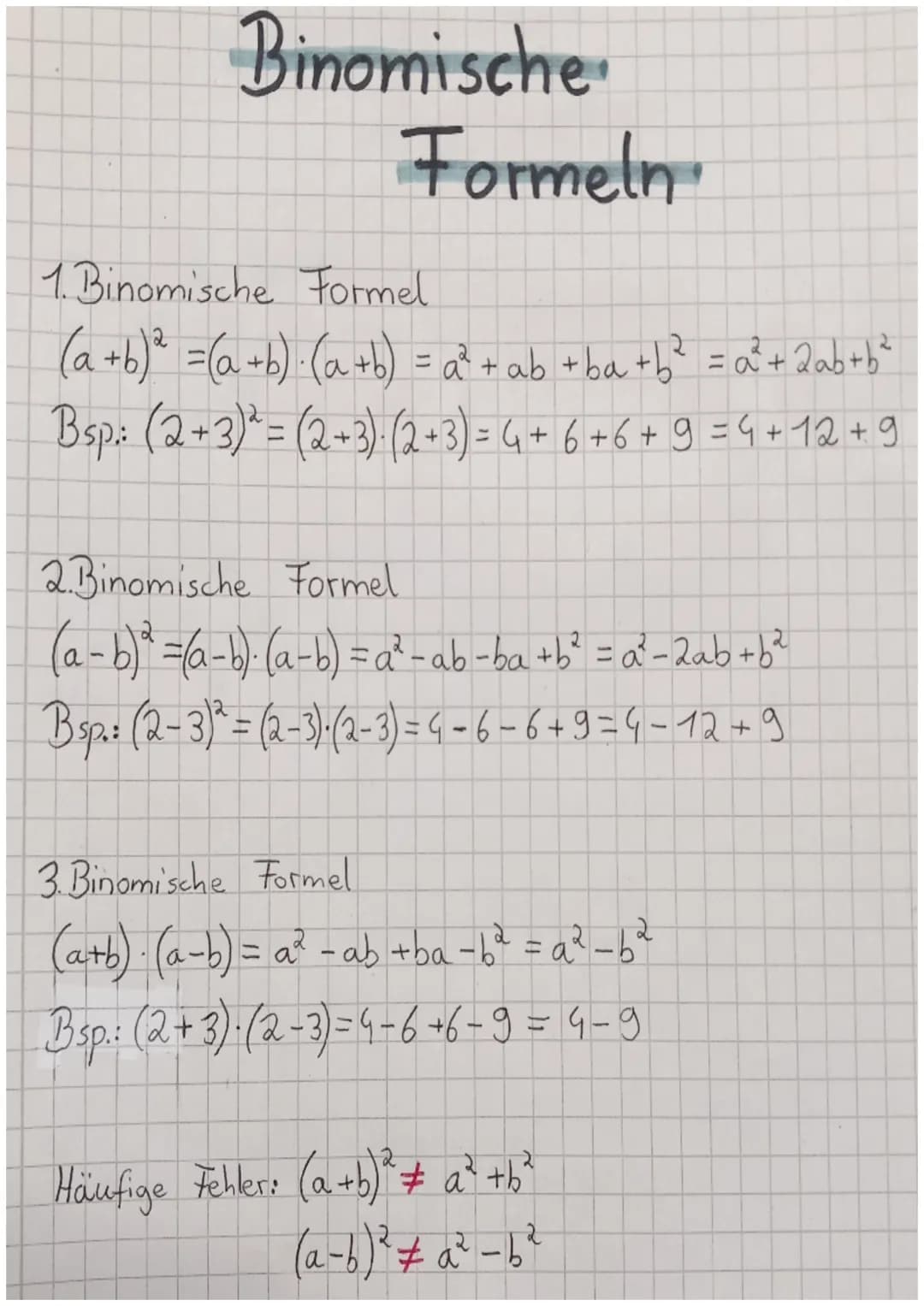# Binomische
Formeln
1. Binomische Formel
$(a+b)^2$ =$(a+b)$·$(a+b)$ = $a^2 + ab + ba+b^2$ = $a^2+2ab+b^2$
Bsp.: $(2+3)^2$= $(2+3)$·$(2+3)$