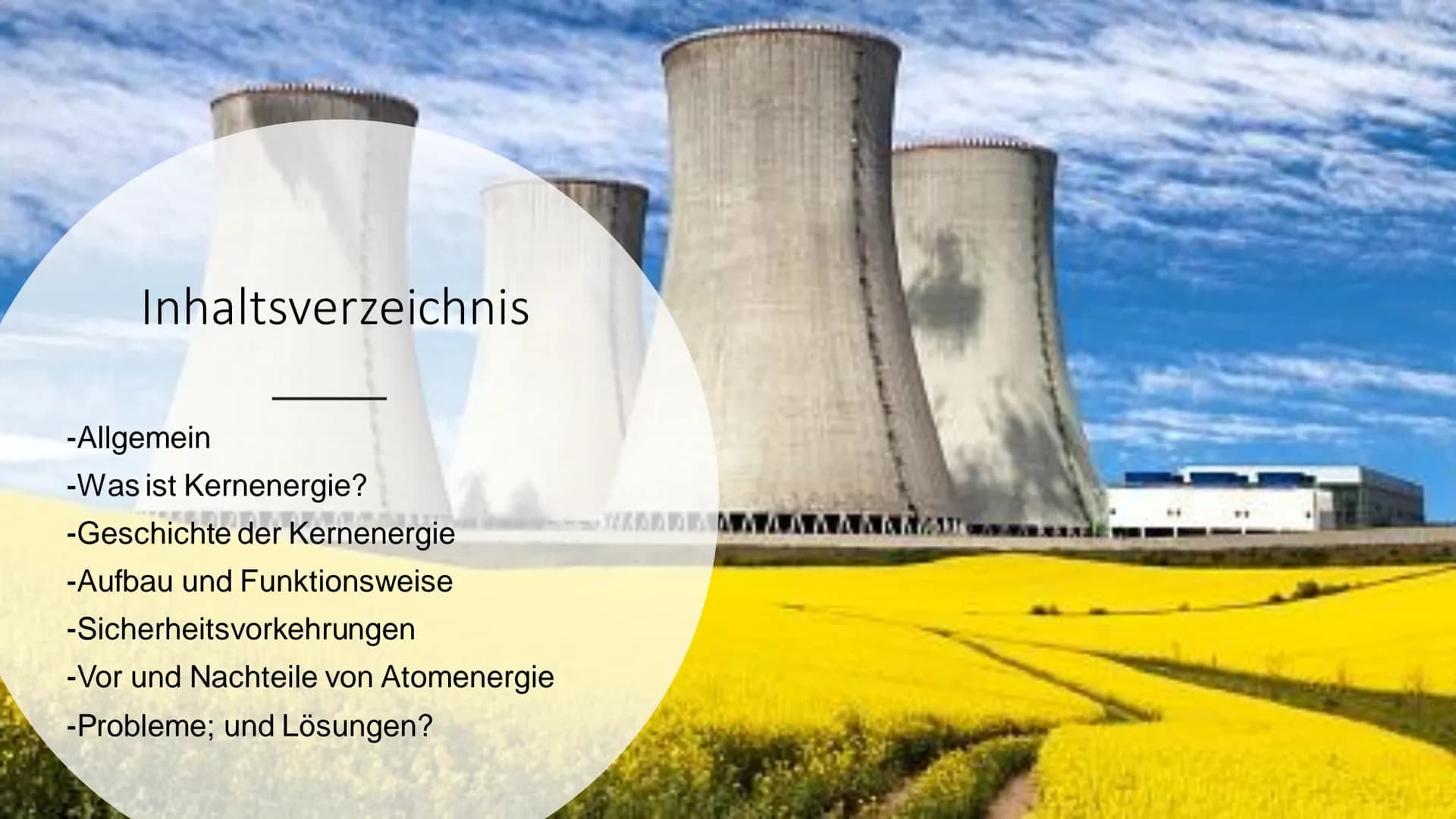 Atomenergie
Von Mia und Veronika Inhaltsverzeichnis
-Allgemein
-Was ist Kernenergie?
-Geschichte der Kernenergie
-Aufbau und Funktionsweis