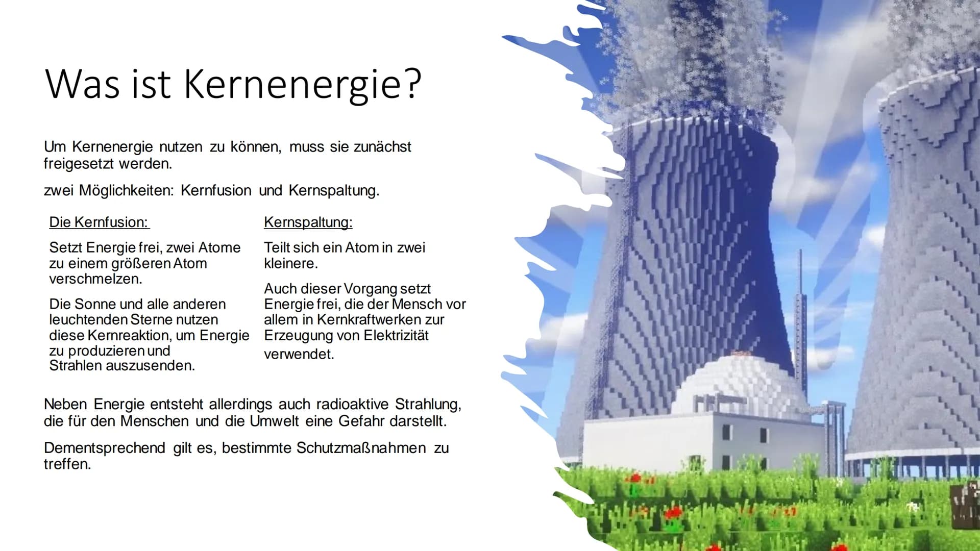 Atomenergie
Von Mia und Veronika Inhaltsverzeichnis
-Allgemein
-Was ist Kernenergie?
-Geschichte der Kernenergie
-Aufbau und Funktionsweis