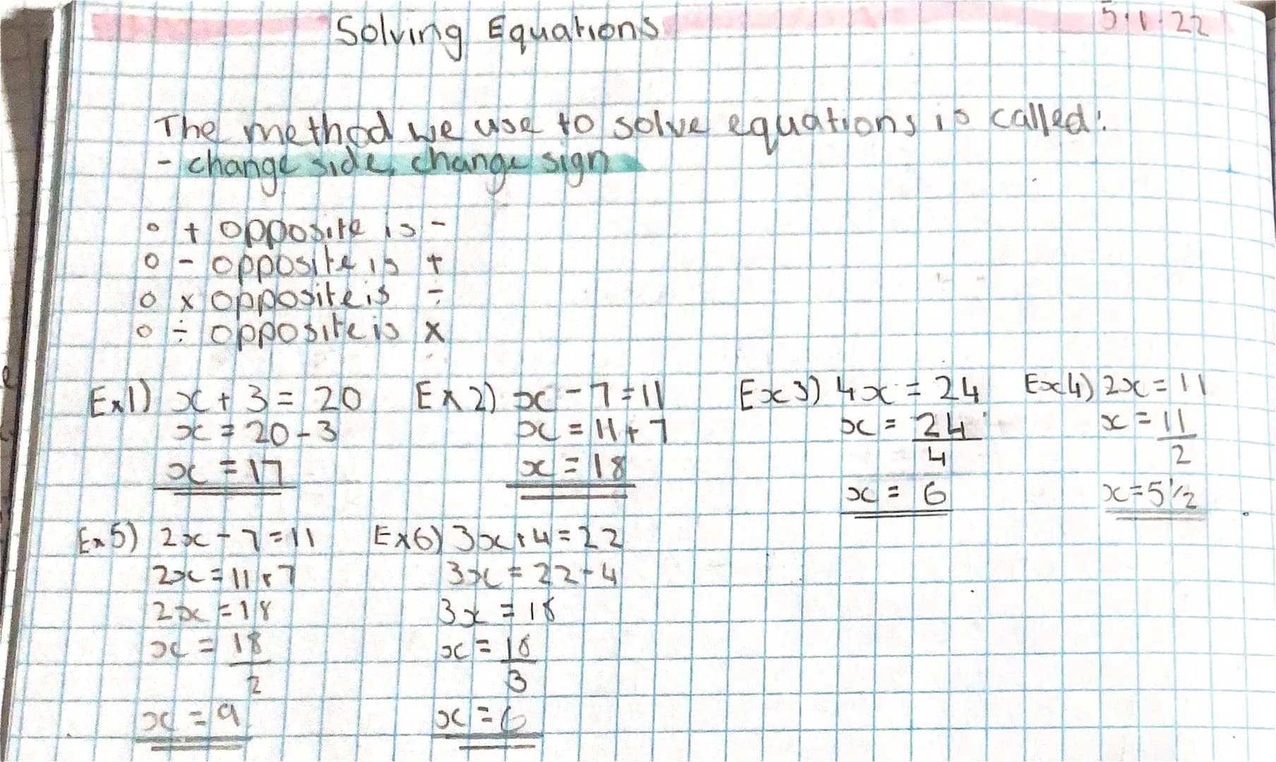 Solving Equations
The method we use to solve equations is called:
-
change side, change sign.
0 + opposite is -
0 - opposite is t
ox oppos