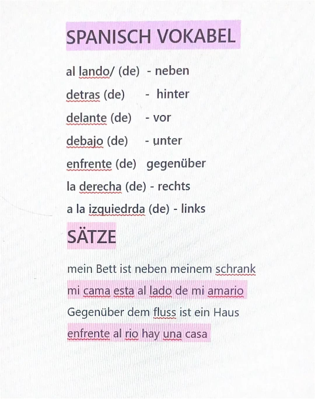 SPANISCH VOKABEL
al lando/ (de) - neben
detras (de) - hinter
delante (de) - vor
debajo (de) - unter
enfrente (de) gegenüber
la derecha
