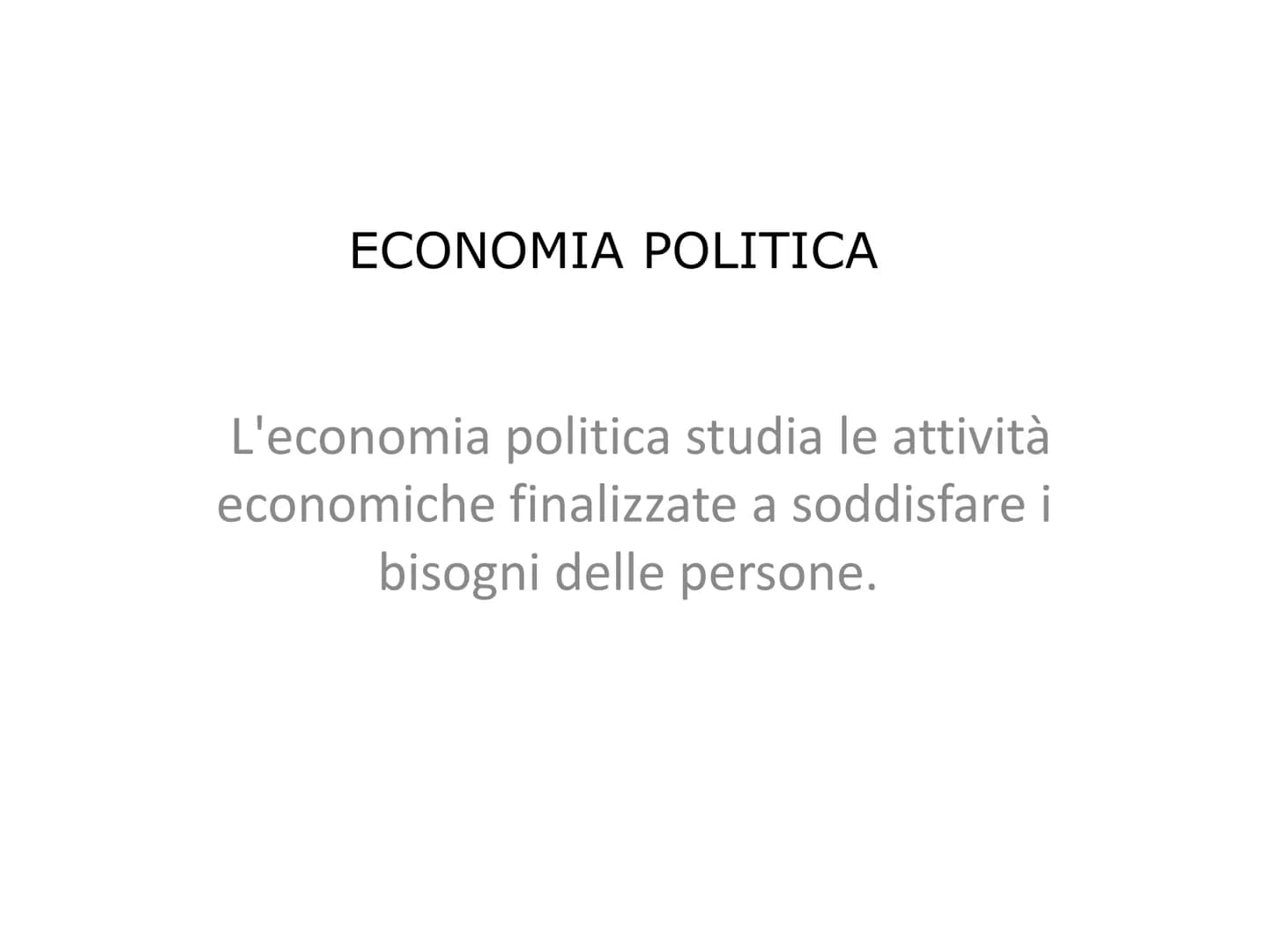 ECONOMIA POLITICA
CLASSE 1^
A.S. 2022-23 ECONOMIA POLITICA
L'economia politica studia le attività
economiche finalizzate a soddisfare i
bis
