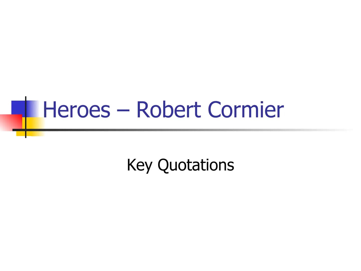 # Heroes – Robert Cormier
Key Quotations # Chapter 1 - page 1
"My name is Francis Joseph Cassavant
and I have just returned to Frenchtown