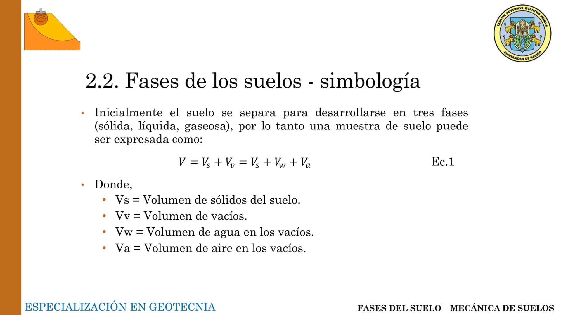 ESPECIALIZACIÓN EN
GEOTECNIA
MECANICA DE SUELOS
Capítulo 2.
Propiedades físicas del
suelo 2.1 – 2.2 Relaciones gravimétricas –
Fases de los