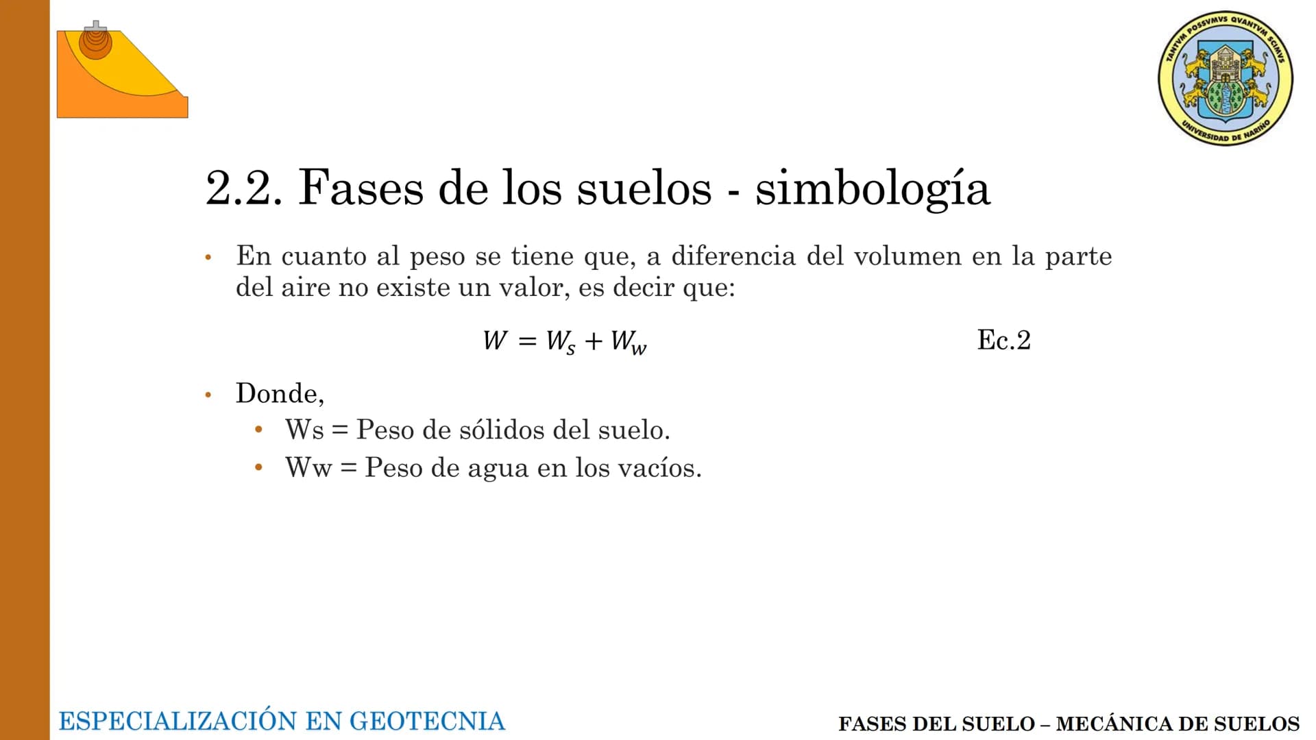 ESPECIALIZACIÓN EN
GEOTECNIA
MECANICA DE SUELOS
Capítulo 2.
Propiedades físicas del
suelo 2.1 – 2.2 Relaciones gravimétricas –
Fases de los
