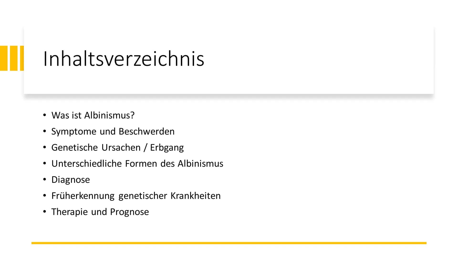 Albinismus # Inhaltsverzeichnis
* Was ist Albinismus?
* Symptome und Beschwerden
* Genetische Ursachen / Erbgang
* Unterschiedliche
