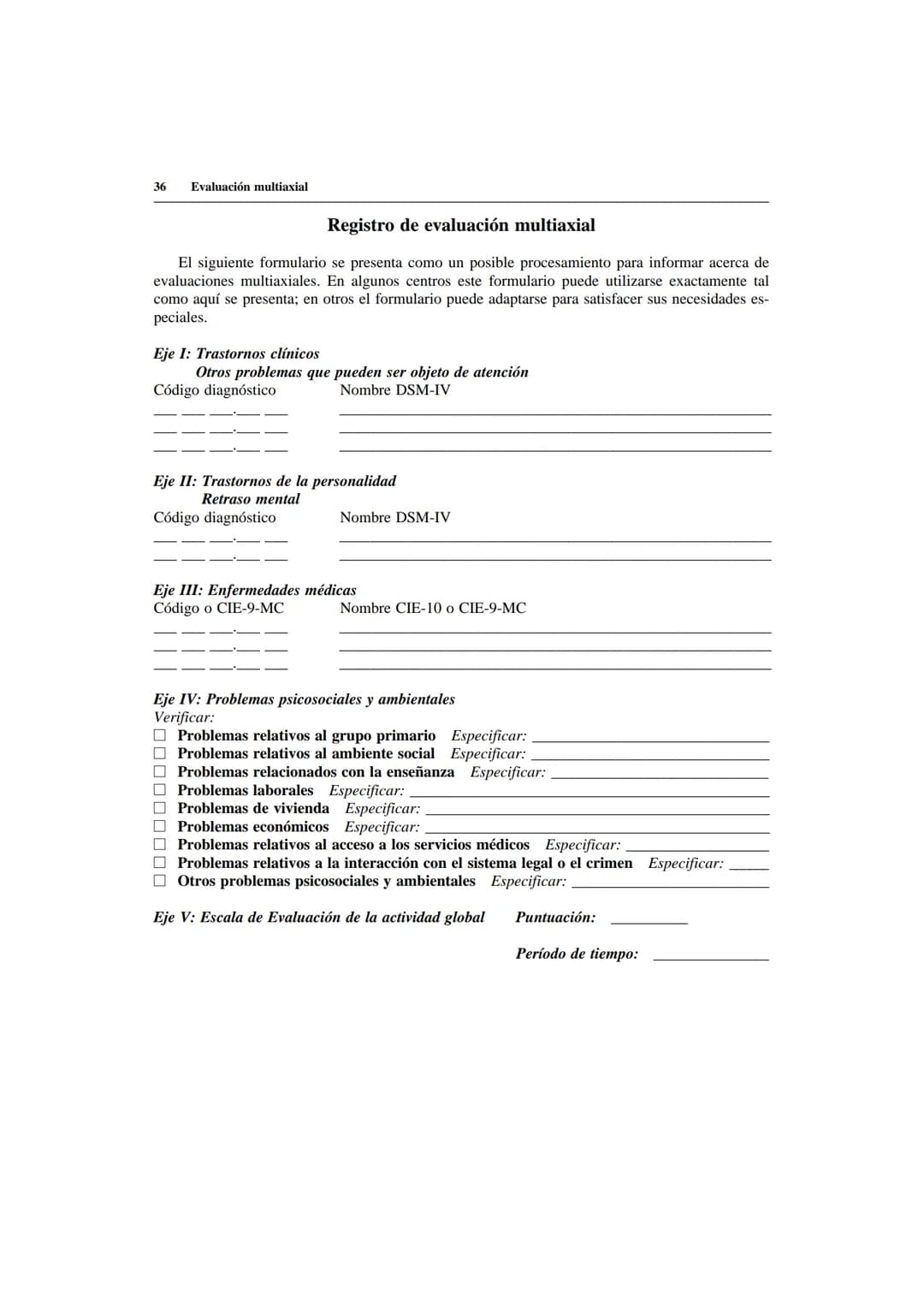 # Evaluación multiaxial
Un sistema multiaxial implica una evaluación en varios ejes, cada uno de los cuales concier-
ne a un área distinta
