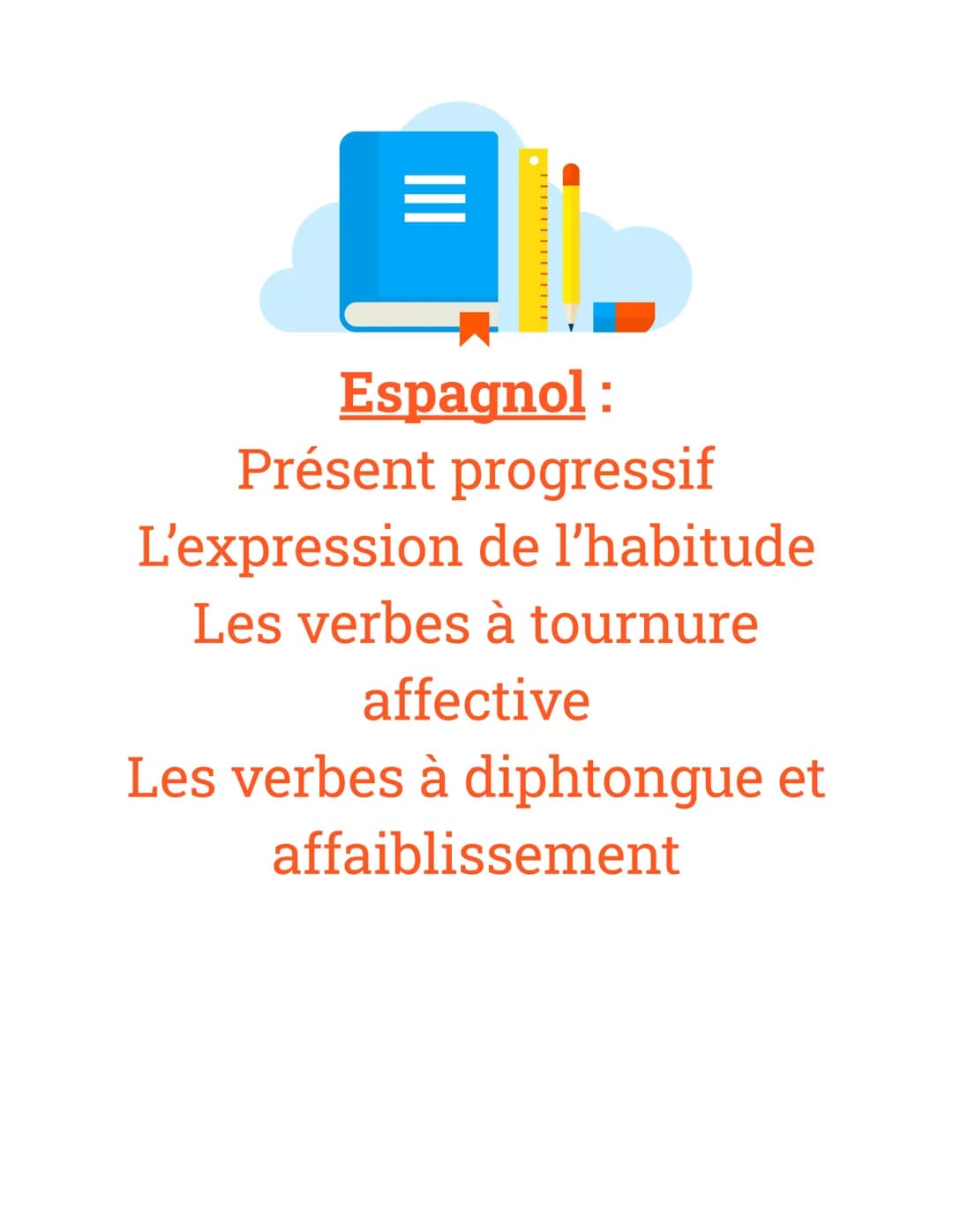 Espagnol :
Présent progressif
L'expression de l'habitude
Les verbes à tournure
affective
Les verbes à diphtongue et
affaiblissement Présent