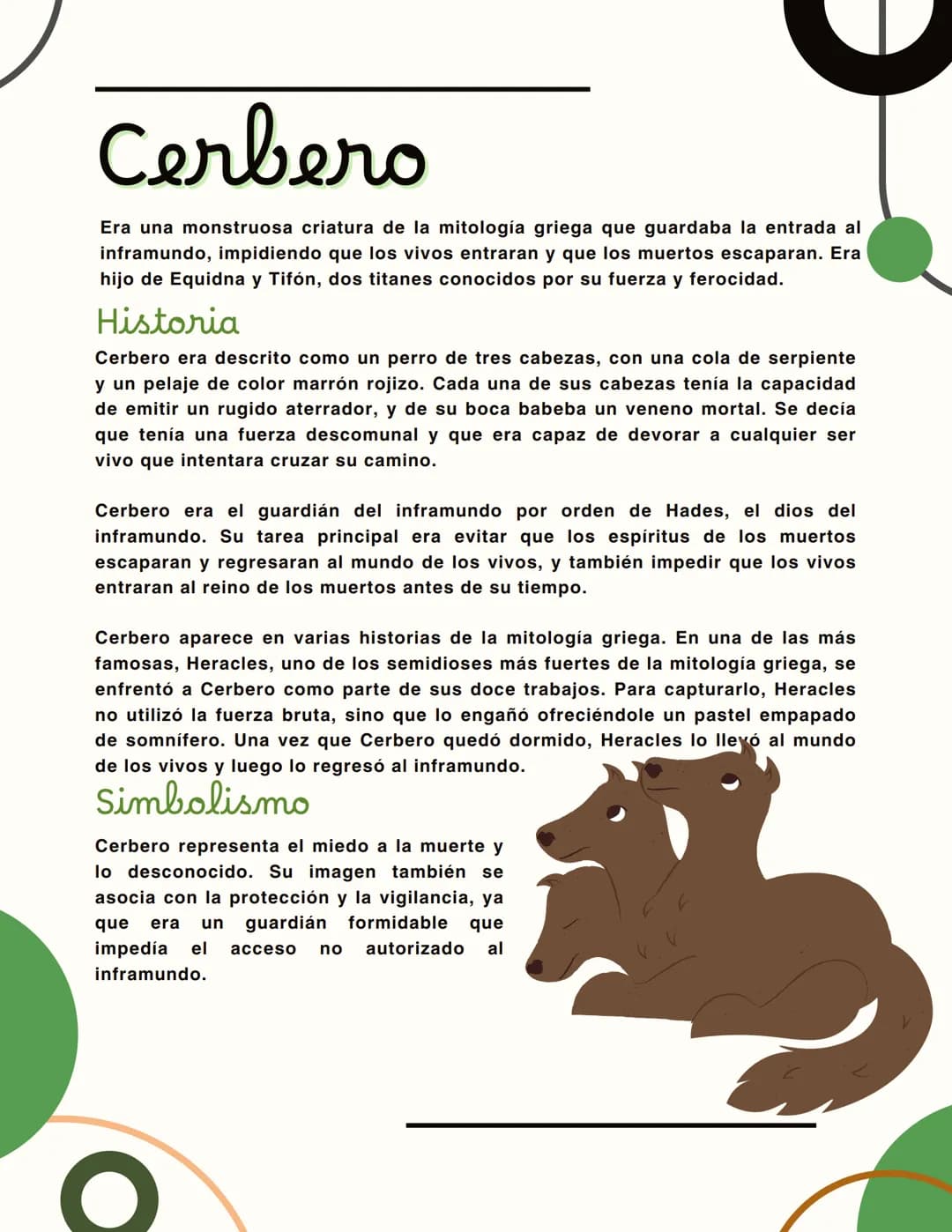 # Cerbero
Era una monstruosa criatura de la mitología griega que guardaba la entrada al
inframundo, impidiendo que los vivos entraran y que