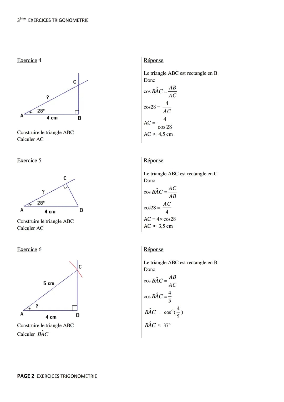 3ème EXERCICES TRIGONOMETRIE
Exercice 1 (Soh Cah Toa)
C
Π
A B
Réponse
Le triangle ABC est rectangle en A
$COS ABC = \frac{BA}{BC}$, $sin A