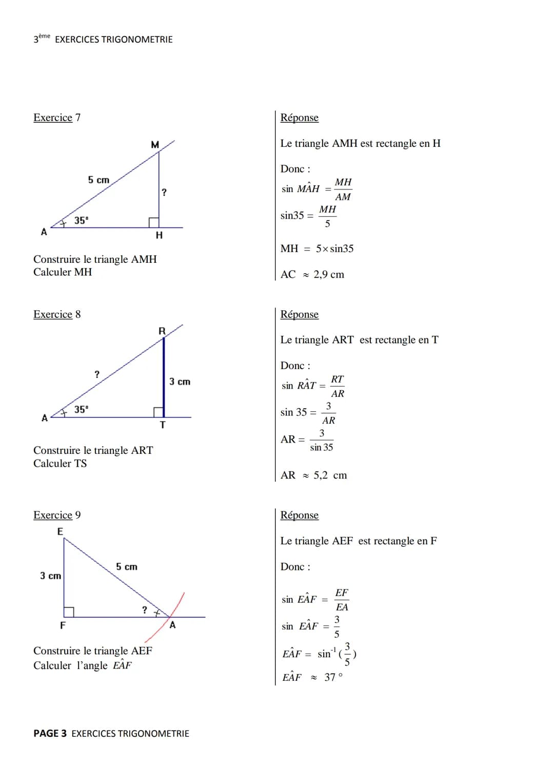 3ème EXERCICES TRIGONOMETRIE
Exercice 1 (Soh Cah Toa)
C
Π
A B
Réponse
Le triangle ABC est rectangle en A
$COS ABC = \frac{BA}{BC}$, $sin A
