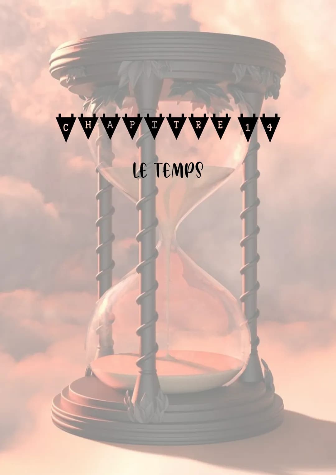 C H A P I T R E 14
LE TEMPS Le temps est une dimension de notre réalité, celle qui se manifeste dans le fait que toutes les choses ne
cesse