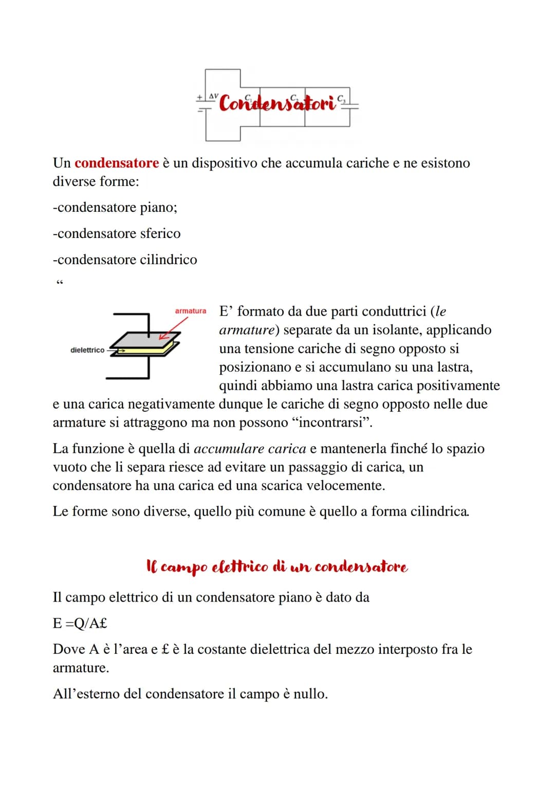 # Condensatori
Un condensatore è un dispositivo che accumula cariche e ne esistono
diverse forme:
-condensatore piano;
-condensatore sfer