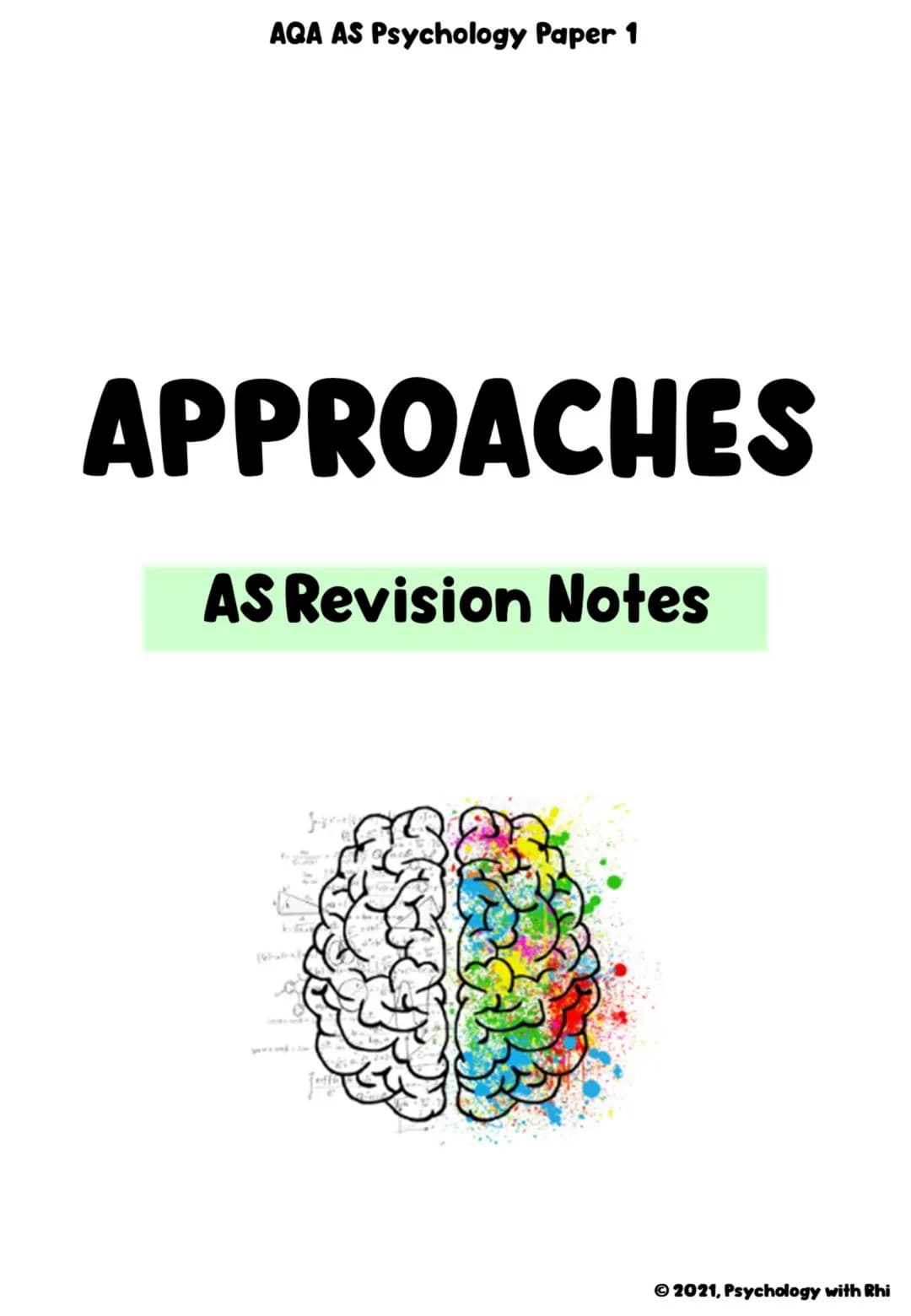 # AQA AS Psychology Paper 1
# APPROACHES
AS Revision Notes
© 2021, Psychology with Rhi # AQA AS Psychology Paper 1
# APPROACHES
Specifi