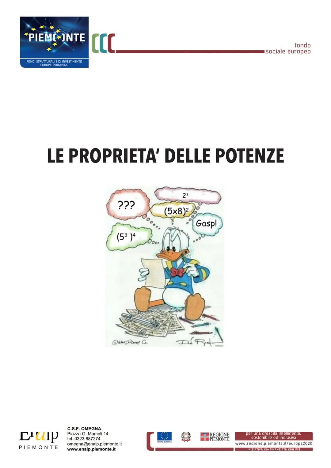 PIEMONTE CCC
FONDI STRUTTURALI E DI INVESTIMENTO
EUROPEI 2014/2020
fondo
sociale europeo
LE PROPRIETA' DELLE POTENZE
23
???
(5x8)2
Gasp!
(