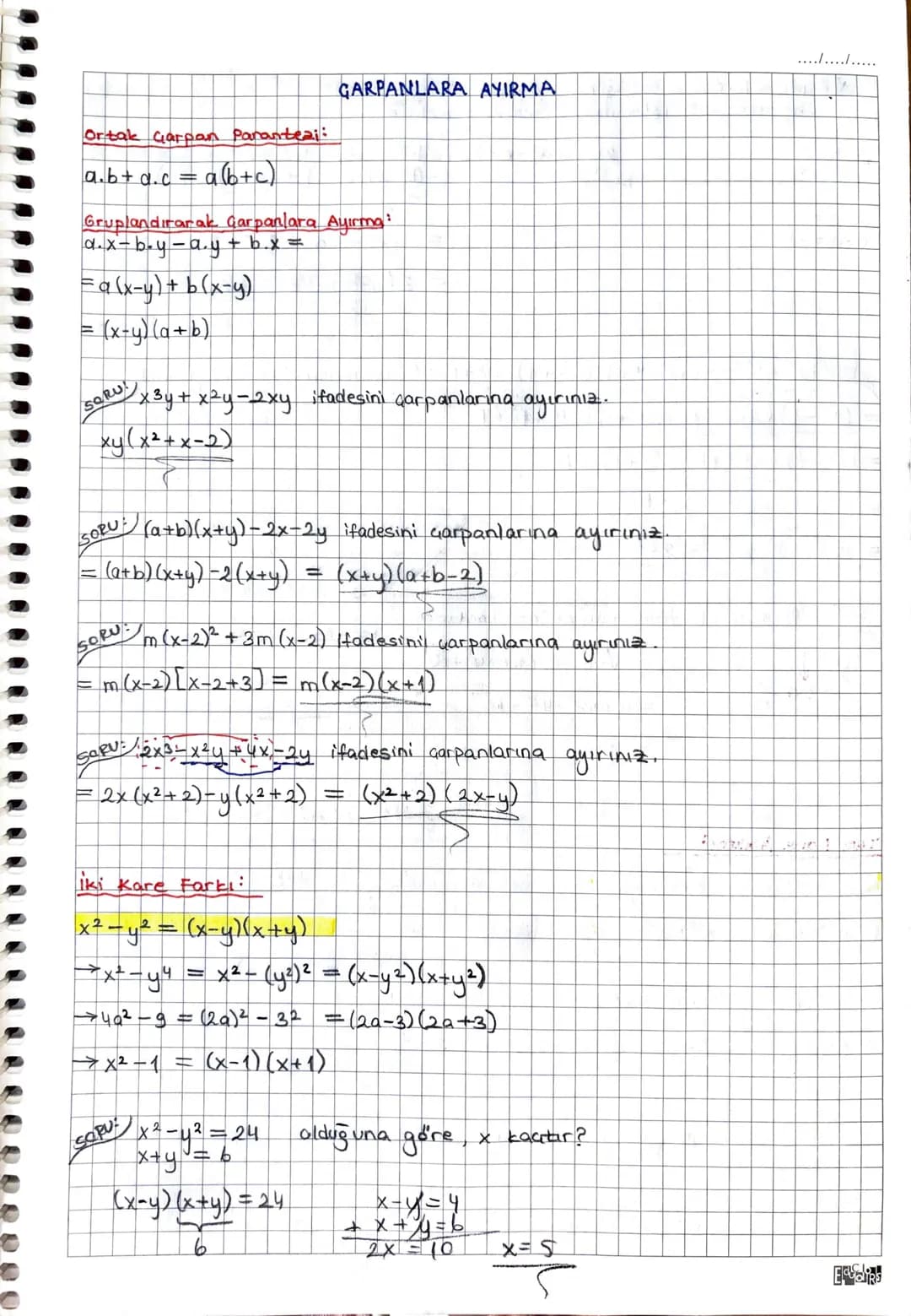 ..../..../......
GARPANLARA AYIRMA
Ortak çarpan Paranteai:
a.b+a.c = a(b+c)
Gruplandırarak Garpanlara Ayırma:
a.x-boy-a.y + b.x =
=a(x-y)