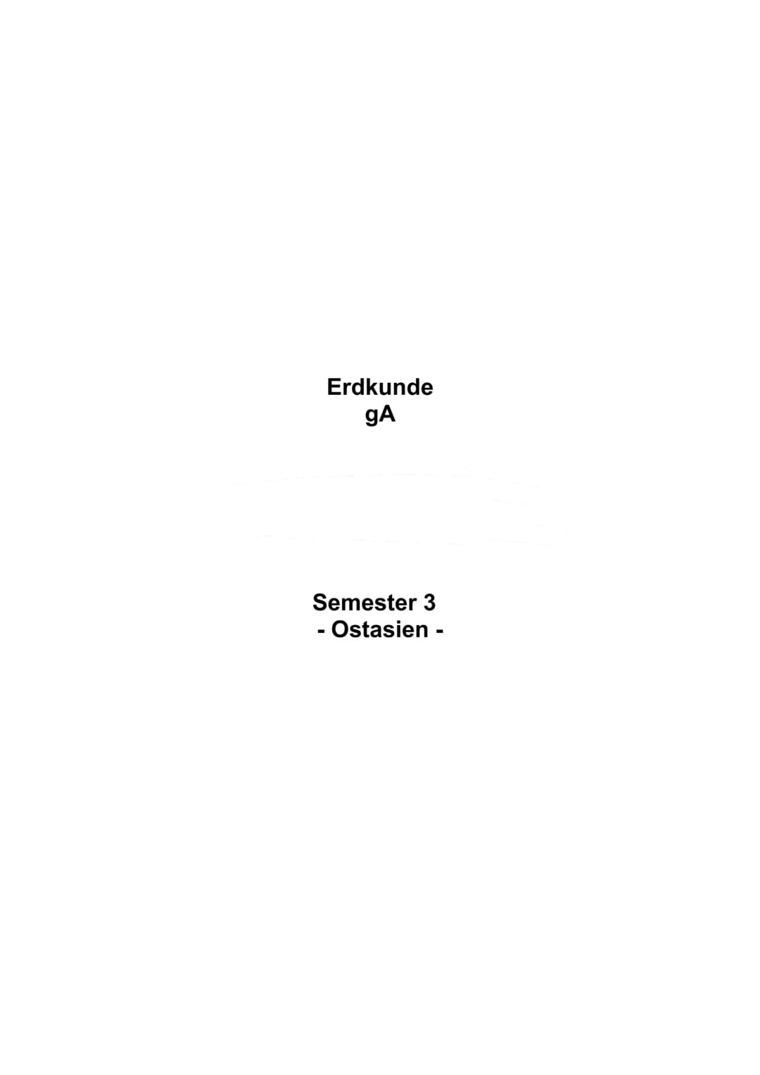 Erdkunde
gA
Semester 3
- Ostasien - Inhaltsverzeichnis
China..............................................................................