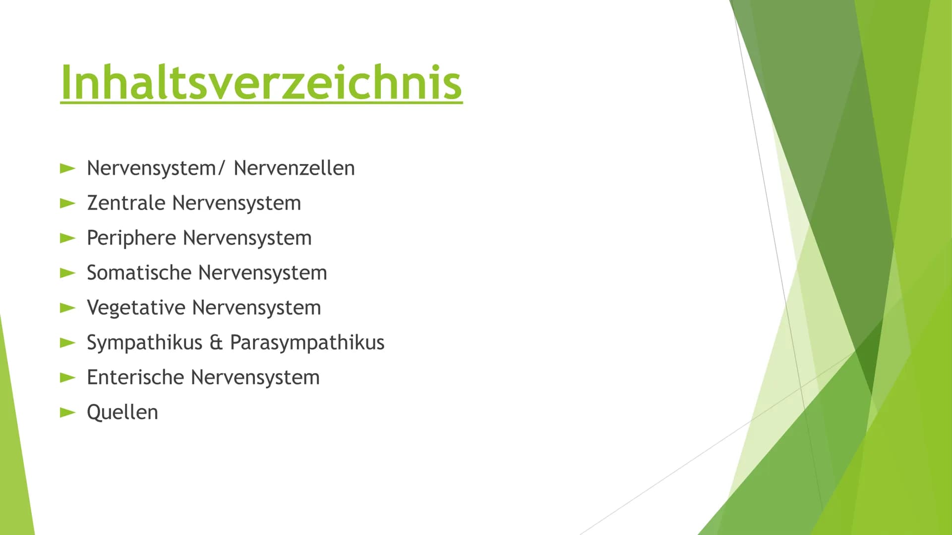 # Nervensysteme # Inhaltsverzeichnis
- Nervensystem/ Nervenzellen
- Zentrale Nervensystem
- Periphere Nervensystem
- Somatische Nervensyste