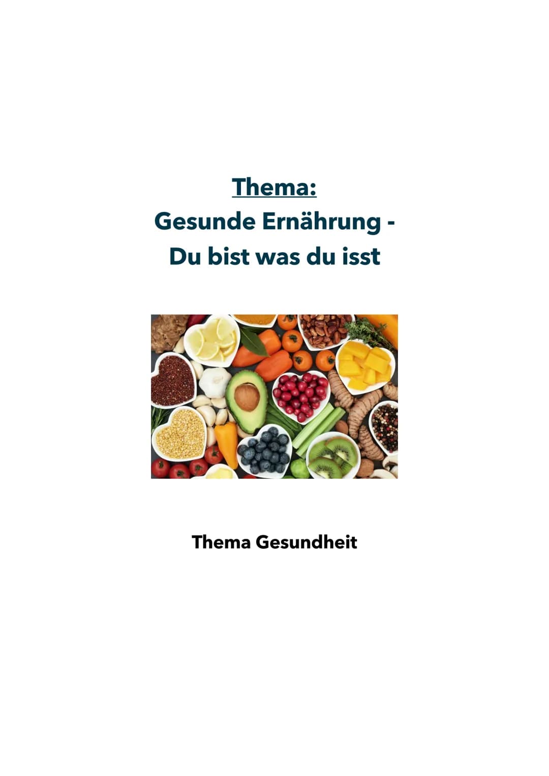 # Thema:
Gesunde Ernährung -
Du bist was du isst
Thema Gesundheit Inhaltsverzeichnis
1. Einleitung......................................