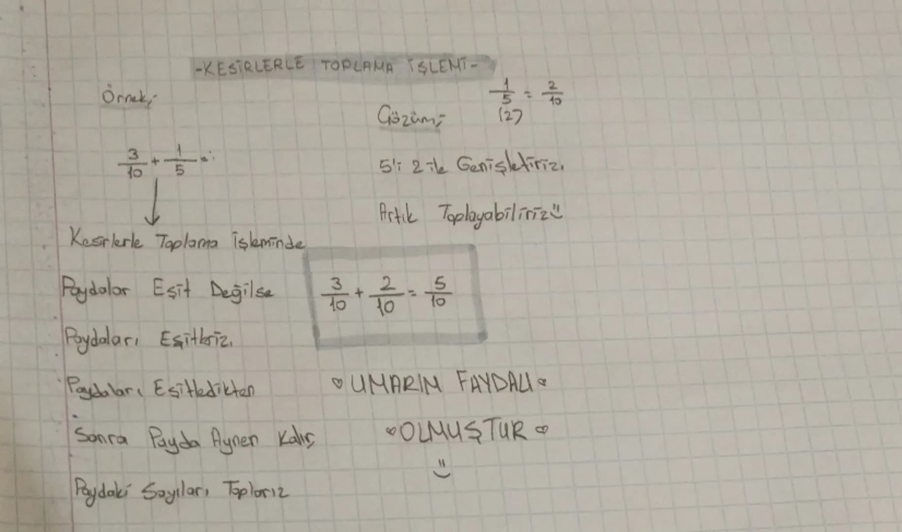 -KESİRLERLE TOPLAMA İŞLEMT-
Örnek;
$
\frac{3}{10} + \frac{1}{5}
$
↓
Kesirlerle Toplama İşleminde
Paydalar Eşit Değilse
Poydaları Eşitb
