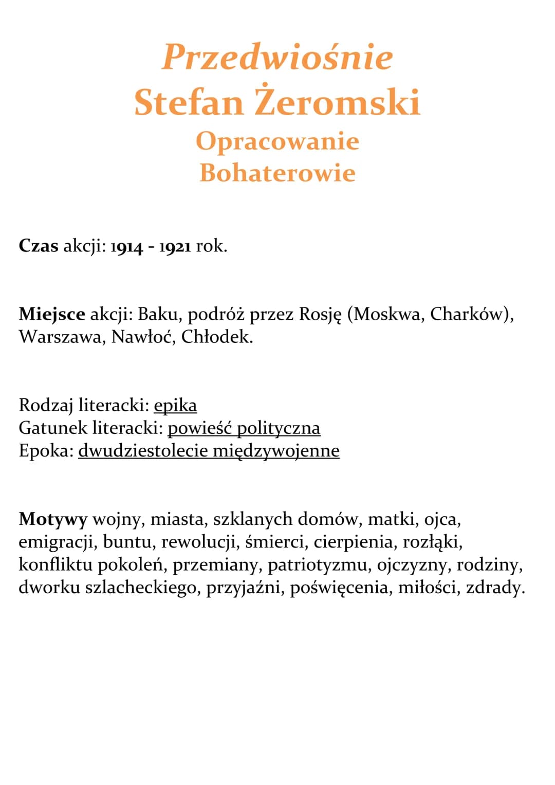 # Przedwiośnie
Stefan Żeromski
Opracowanie
Bohaterowie
Czas akcji: 1914 - 1921 rok.
Miejsce akcji: Baku, podróż przez Rosję (Moskwa, Chark
