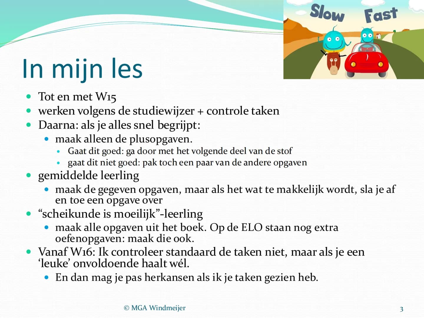 Scheikunde in 3 VBP
To think is to practice brain chemistry
Deepak Chopra
MGA Windmeijer
1 # Kennismaking en boeken-meeneem-
regel
3 x