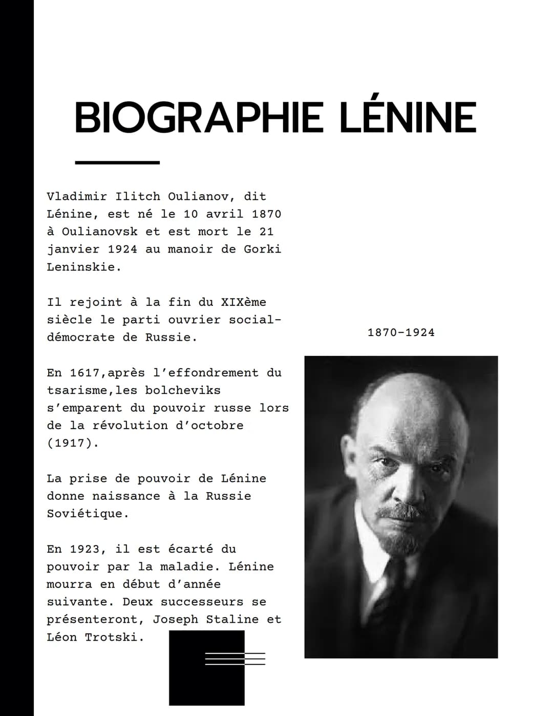 # BIOGRAPHIE LÉNINE
Vladimir Ilitch Oulianov, dit
Lénine, est né le 10 avril 1870
à Oulianovsk et est mort le 21
janvier 1924 au manoir de