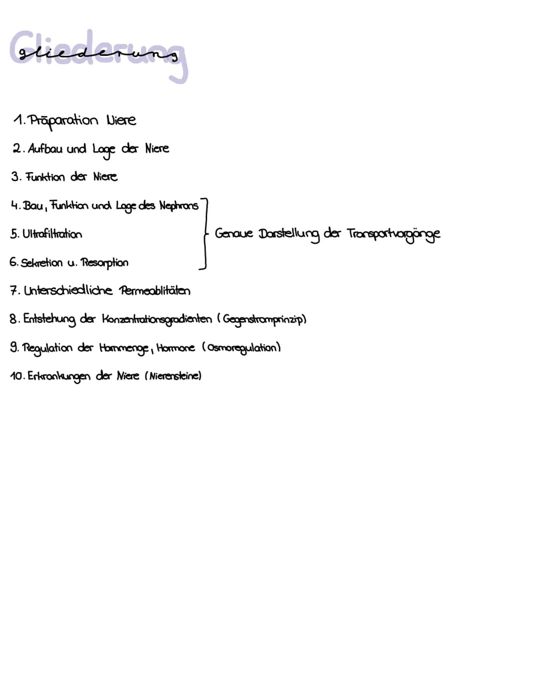 # Die Niere Gliederuns
1. Präparation Niere
2. Aufbau und Lage der Niere
3. Funktion der Niere
4. Bau, Funktion und Lage des Nephrons
5