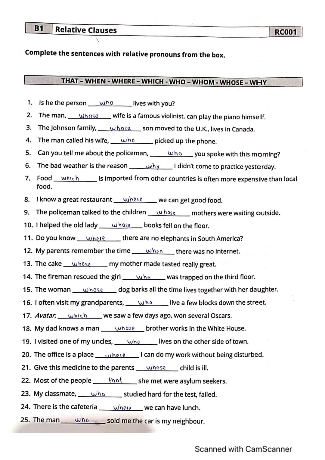 B1
Relative Clauses
RC001
Complete the sentences with relative pronouns from the box.
THAT - WHEN - WHERE - WHICH - WHO - WHOM-WHOSE - WHY