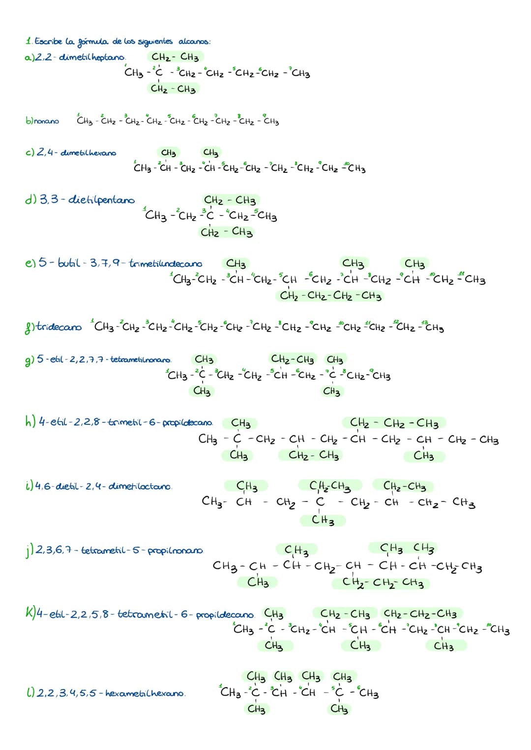 1. Escribe la fórmula de los siguientes alcanos:
a)2,2-dimetil heptano.
```
CH2-CH3
CH3-CH2-CH2-CH2-CH2-CH3
CH2-CH3
```
b) nonano
```
CH3-CH