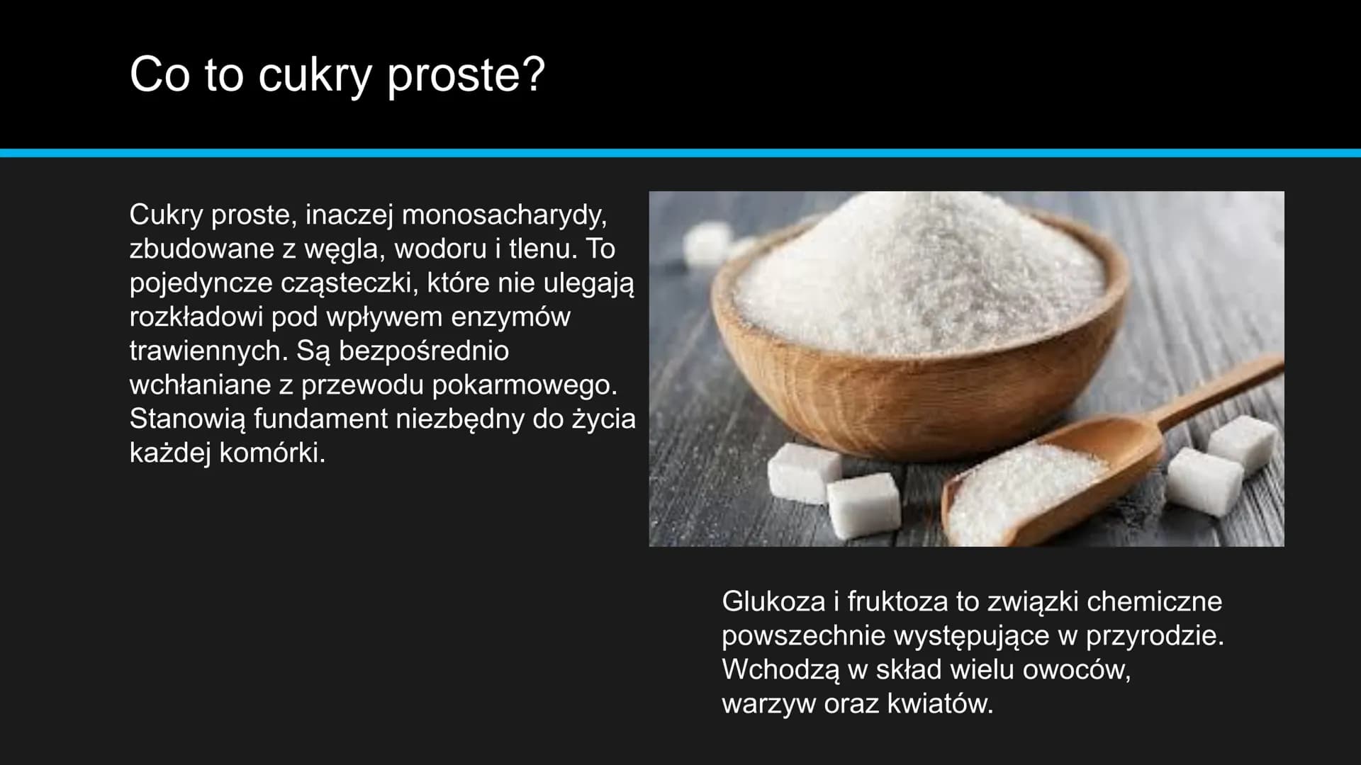monosacharydy # Co to cukry proste?
Cukry proste, inaczej monosacharydy,
zbudowane z węgla, wodoru i tlenu. To
pojedyncze cząsteczki, które