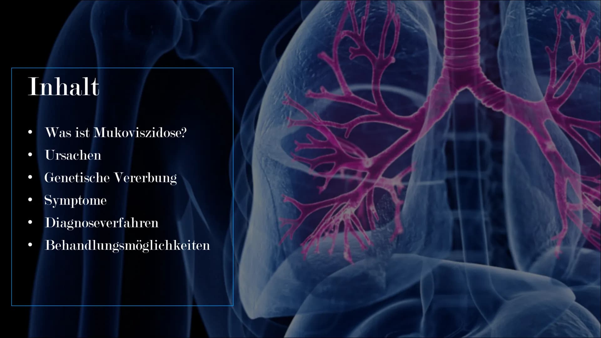 Mukoviszidose # Inhalt
• Was ist Mukoviszidose?
• Ursachen
• Genetische Vererbung
• Symptome
• Diagnoseverfahren
• Behandlungsmöglichkeiten