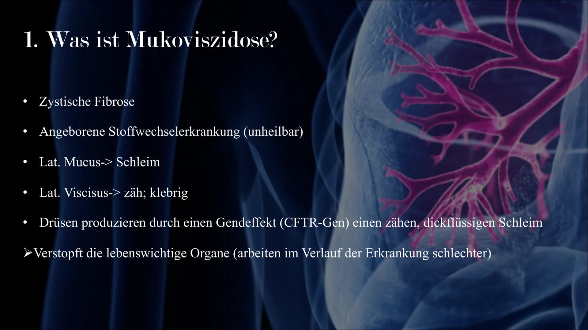 Mukoviszidose # Inhalt
• Was ist Mukoviszidose?
• Ursachen
• Genetische Vererbung
• Symptome
• Diagnoseverfahren
• Behandlungsmöglichkeiten