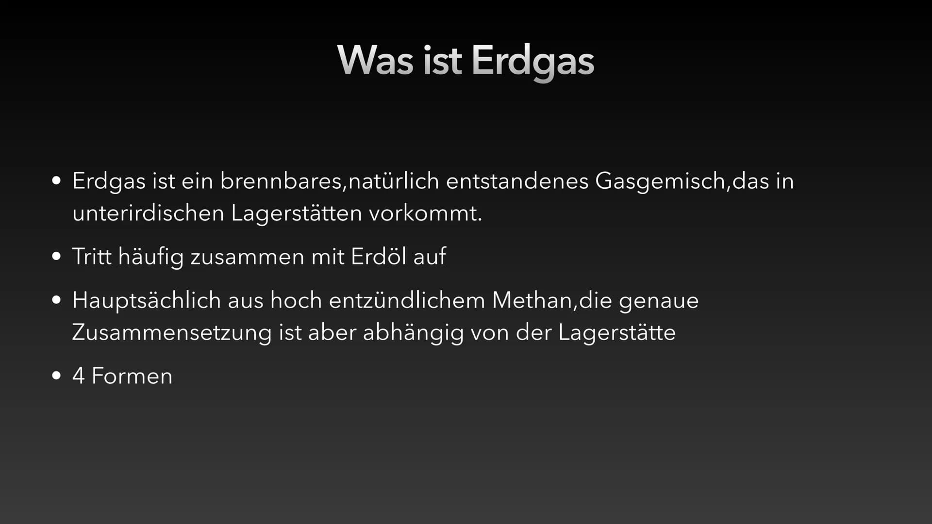 Erdgas # Inhaltsverzeichnis
* Was ist Erdgas?
* 4 Formen von Erdgas
* Die Entstehung von Erdgas
* Vorkommen
* Gewinnung
* Verar