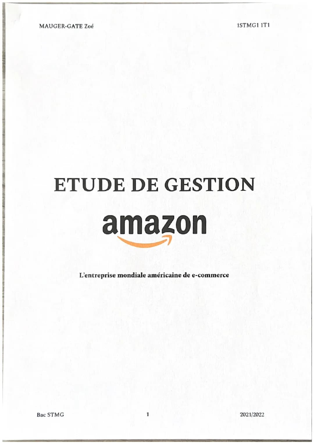 MAUGER-GATE Zoé
1STMG1 1T1
ETUDE DE GESTION
amazon
L'entreprise mondiale américaine de e-commerce
Bac STMG
1
2021/2022 MAUGER-GATE Zo