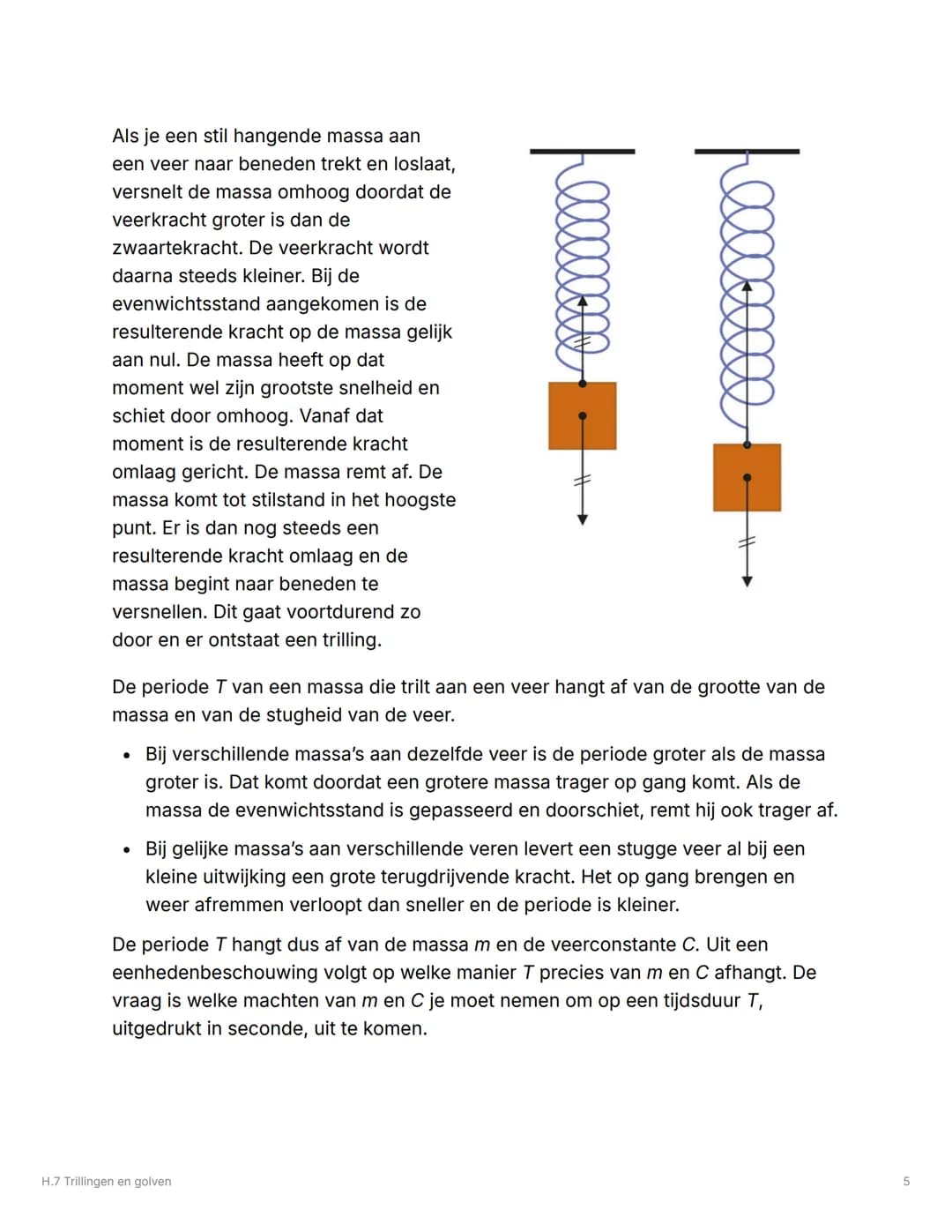 # H.7 Trillingen en golven
## 7.1 Trillingen
### Beschrijving
Een periodieke beweging herhaalt zich na een vaste tijdsduur, de periode of