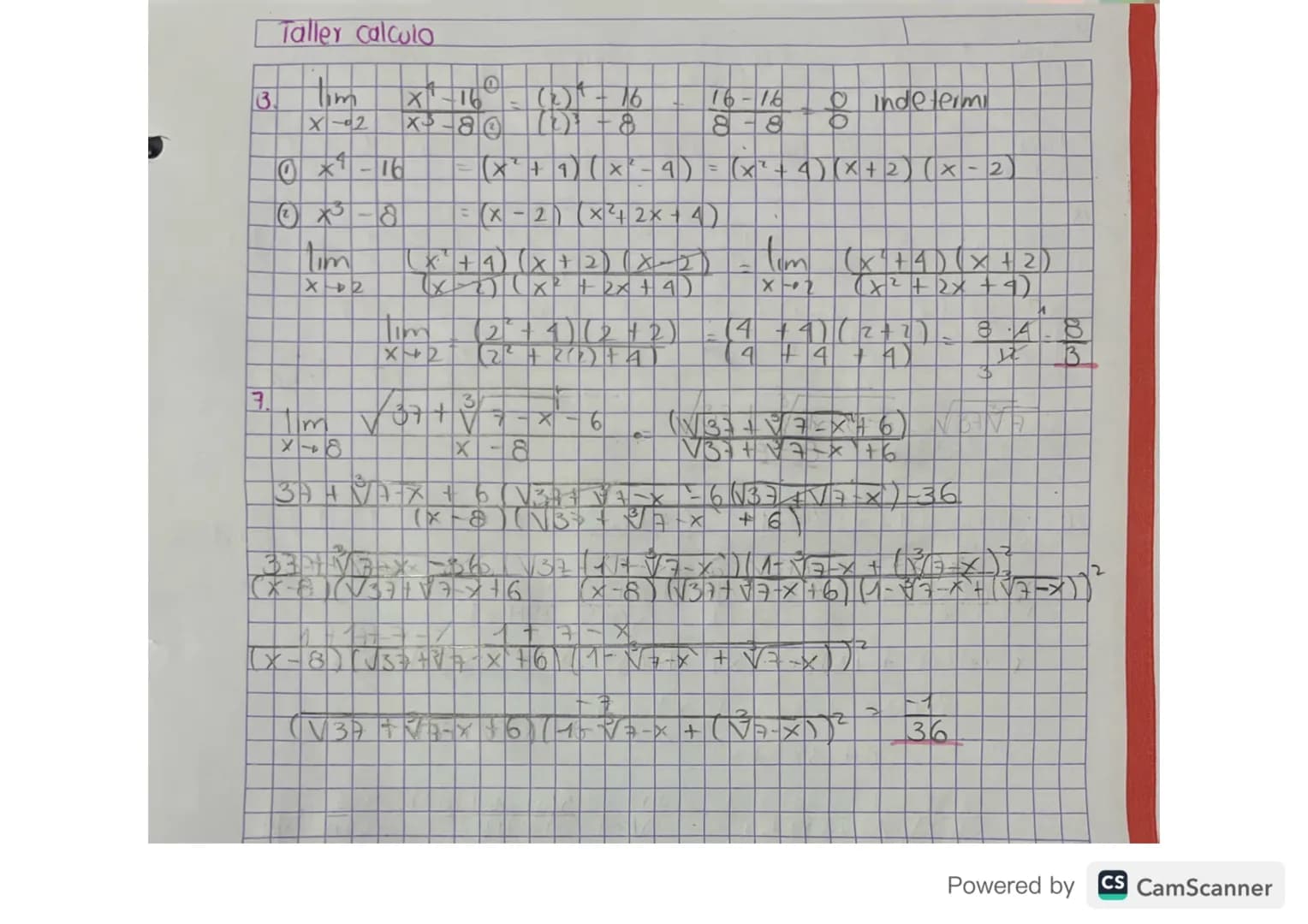 Taller calculo
3. lim $\frac{x^{4}-16}{x^{3}-8}$ = $\frac{(2)^{4}-16}{(2)^{3}-8}$ = $\frac{16-16}{8-8}$ = $\frac{0}{0}$ Indetermi
X-02
